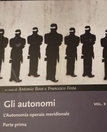 Gli autonomi, vol. X  - Primo volume della serie dedicata all’Autonomia Operaia meridionale