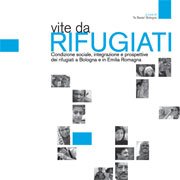 Bologna - Vite da Rifugiati. Condizione sociale, integrazione e prospettive dei rifugiati in Emilia Romagna